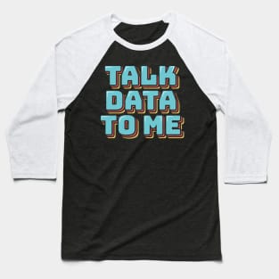 Talk Data to Me Baseball T-Shirt